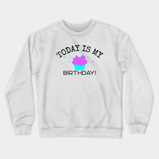 Today Is My Birthday Cupcake Crewneck Sweatshirt